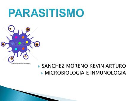 PARASITISMO SANCHEZ MORENO KEVIN ARTURO MICROBIOLOGIA E INMUNOLOGIA.