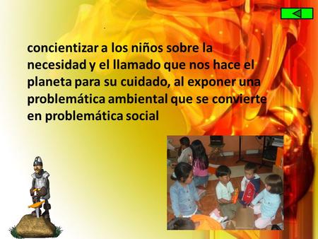 . concientizar a los niños sobre la necesidad y el llamado que nos hace el planeta para su cuidado, al exponer una problemática ambiental que se convierte.