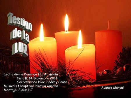 Testigo de la LUZ Lectio divina Domingo III Adviento 	Ciclo B. 14 Diciembre 2014 	Secretariado.