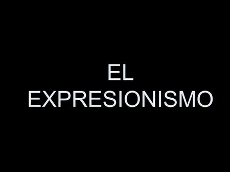 EL EXPRESIONISMO. ¿Expresionismo? En el expresionismo se valoran, ante todo, los contenidos y las actitudes emocionales. La composición se hace desgarrada.