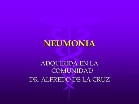 NEUMONIA ADQUIRIDA EN LA COMUNIDAD DR. ALFREDO DE LA CRUZ.