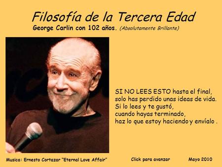 Filosofía de la Tercera Edad George Carlin con 102 años. (Absolutamente Brillante) SI NO LEES ESTO hasta el final, solo has perdido unas ideas de vida.