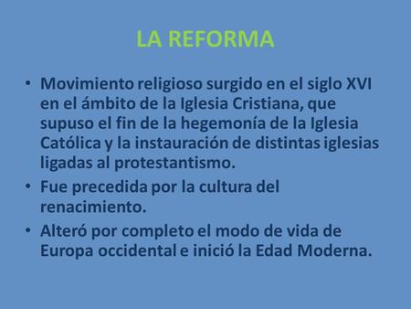 LA REFORMA Movimiento religioso surgido en el siglo XVI en el ámbito de la Iglesia Cristiana, que supuso el fin de la hegemonía de la Iglesia Católica.