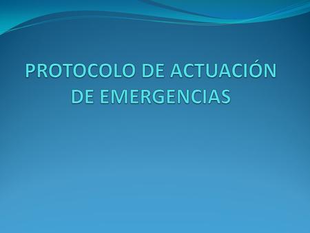 PROTOCOLO DE ACTUACIÓN DE EMERGENCIAS