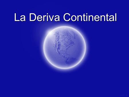 La Deriva Continental.