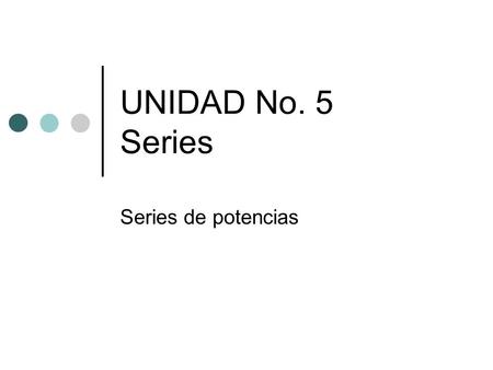UNIDAD No. 5 Series Series de potencias.