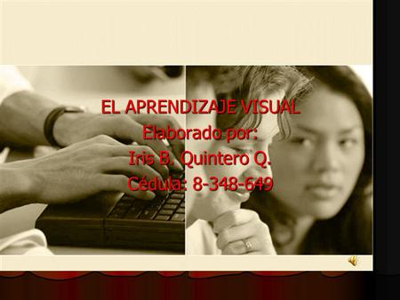 EL APRENDIZAJE VISUAL Elaborado por: Iris B. Quintero Q. Cédula: 8-348-649.