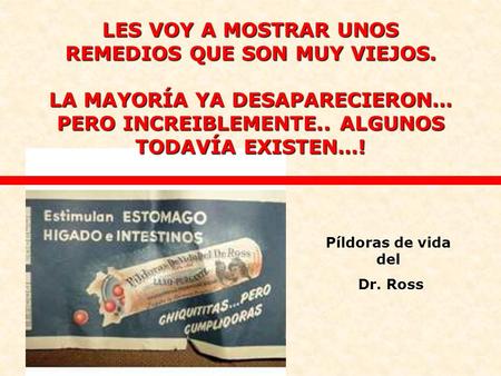LES VOY A MOSTRAR UNOS REMEDIOS QUE SON MUY VIEJOS