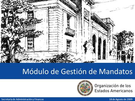 Módulo de Gestión de Mandatos 18 de Agosto de 2009Secretaría de Administración y Finanzas.