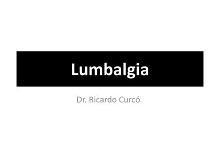 Lumbalgia Dr. Ricardo Curcó.