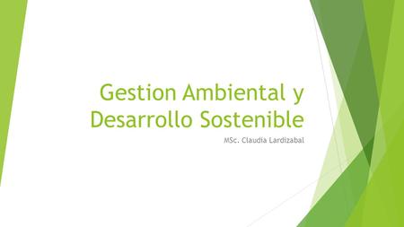 Gestion Ambiental y Desarrollo Sostenible MSc. Claudia Lardizabal.