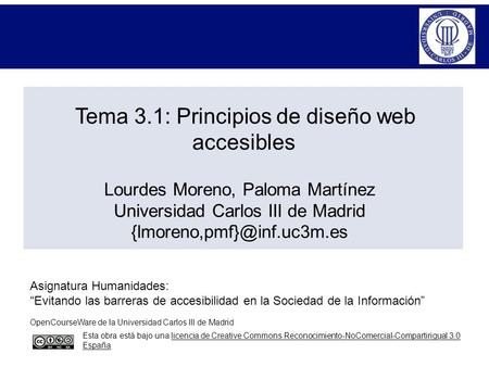 Tema 3.1: Principios de diseño web accesibles Lourdes Moreno, Paloma Martínez Universidad Carlos III de Madrid Asignatura Humanidades:
