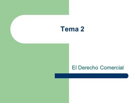 Tema 2 El Derecho Comercial. Concepto Vidari dice: por Derecho Comercial entendemos en sentido lato, el conjunto de las normas jurídicas que regulan.