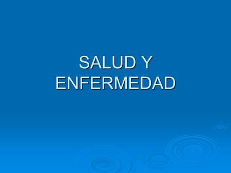 SALUD Y ENFERMEDAD.