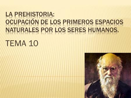 TEMA 10.  En el tema anterior estudiamos los espacios naturales, ¿lo recuerdas? Pues bien, los primeros espacios naturales que fueron ocupando hace millones.