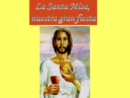 La Santa Misa, nuestra gran fiesta