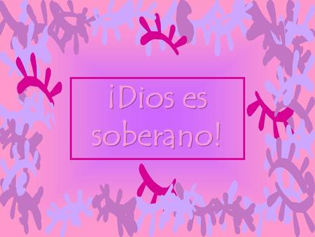 ¡Dios es soberano!.