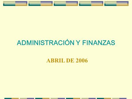 ADMINISTRACIÓN Y FINANZAS ABRIL DE 2006. Administración y Finanzas 20062005 Personal Contratado162180 Estructura Autorizada181193 Ocupación de Puestos90.