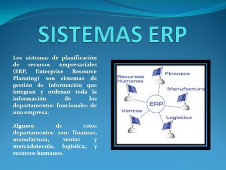 Los sistemas de planificación de recursos empresariales (ERP, Enterprise Resource Planning) son sistemas de gestión de información que integran y ordenan.