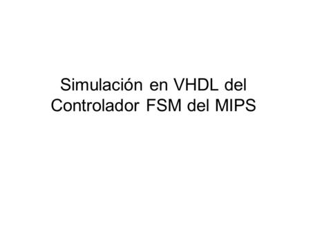 Simulación en VHDL del Controlador FSM del MIPS