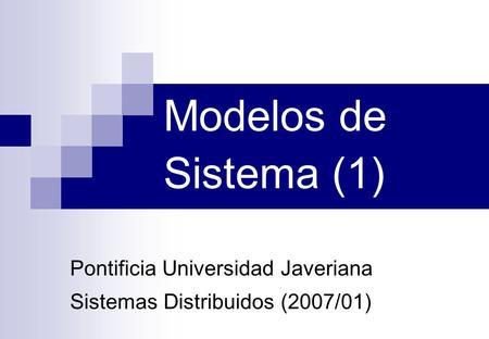 Pontificia Universidad Javeriana Sistemas Distribuidos (2007/01)