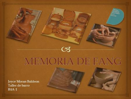 MEMORIA DE FANG Joyce Moran Baldeon Taller de barro R4A-1.