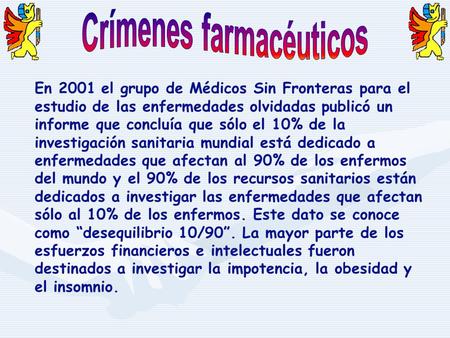 En 2001 el grupo de Médicos Sin Fronteras para el estudio de las enfermedades olvidadas publicó un informe que concluía que sólo el 10% de la investigación.