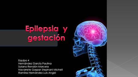 Epilepsia y gestación Equipo 4 Hernández García Paulina