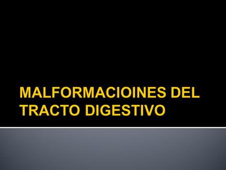 MALFORMACIOINES DEL TRACTO DIGESTIVO