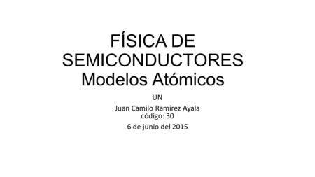 FÍSICA DE SEMICONDUCTORES Modelos Atómicos