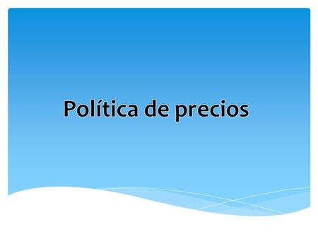 -El precio es una variable del marketing que viene a sintetizar, en gran número de casos, la política comercial de la empresa. Por un lado, tenemos las.