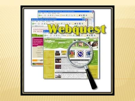  WEBQUEST: Metodología basada en la búsqueda orientada, en donde casi todos los recursos provienen de la Web. - en 1995  Propuesta - Universidad San.