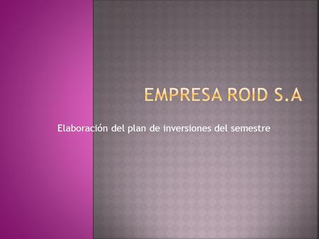 Elaboración del plan de inversiones del semestre.