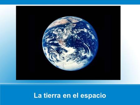 La tierra en el espacio.