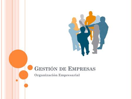 G ESTIÓN DE E MPRESAS Organización Empresarial. O RGANIZACIÓN E MPRESARIAL La empresa es la unidad productiva o de servicio que, constituida según aspectos.