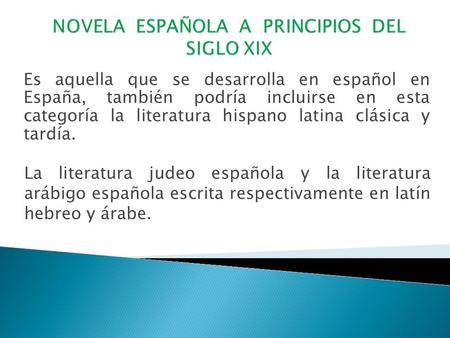 Es aquella que se desarrolla en español en España, también podría incluirse en esta categoría la literatura hispano latina clásica y tardía. La literatura.