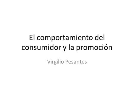 El comportamiento del consumidor y la promoción Virgilio Pesantes.