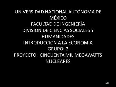   UNIVERSIDAD NACIONAL AUTÓNOMA DE MÉXICO FACULTAD DE INGENIERÍA DIVISION DE CIENCIAS SOCIALES Y HUMANIDADES INTRODUCCIÓN A LA ECONOMÍA GRUPO: 2 PROYECTO: