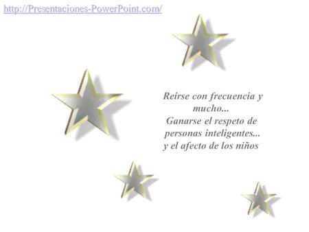 Reírse con frecuencia y mucho... Ganarse el respeto de personas inteligentes... y el afecto de los niños