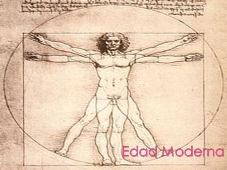  Son alrededor de 300 años Antropocéntrico  Auge de las ciencias: experimentación y observación  Exaltación del individuo: deseo de gloria y fama 