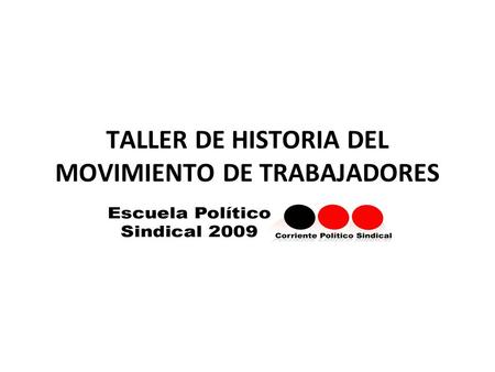 TALLER DE HISTORIA DEL MOVIMIENTO DE TRABAJADORES