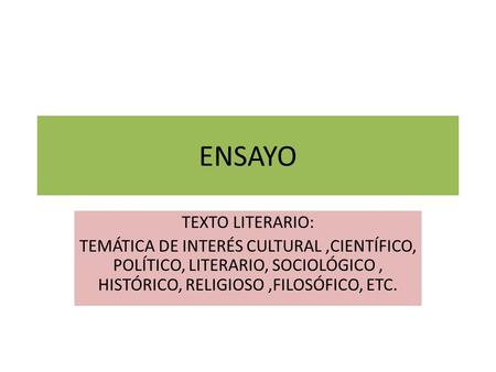 ENSAYO TEXTO LITERARIO: TEMÁTICA DE INTERÉS CULTURAL,CIENTÍFICO, POLÍTICO, LITERARIO, SOCIOLÓGICO, HISTÓRICO, RELIGIOSO,FILOSÓFICO, ETC.