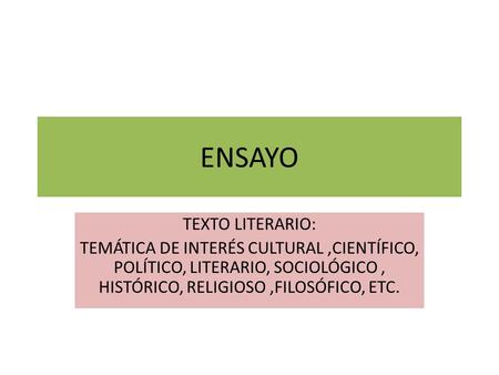 ENSAYO TEXTO LITERARIO: TEMÁTICA DE INTERÉS CULTURAL,CIENTÍFICO, POLÍTICO, LITERARIO, SOCIOLÓGICO, HISTÓRICO, RELIGIOSO,FILOSÓFICO, ETC.