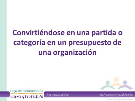 Convirtiéndose en una partida o categoría en un presupuesto de una organización.