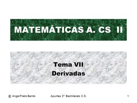 @ Angel Prieto BenitoApuntes 2º Bachillerato C.S.1 MATEMÁTICAS A. CS II Tema VII Derivadas.