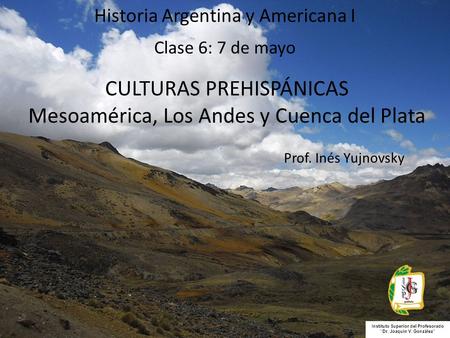 CULTURAS PREHISPÁNICAS Mesoamérica, Los Andes y Cuenca del Plata