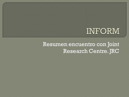 Resumen encuentro con Joint Research Centre. JRC.