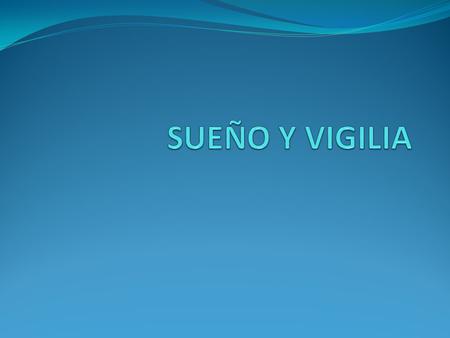 SUEÑO Y VIGILIA.