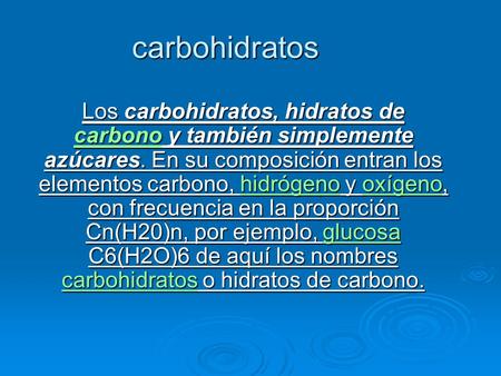Carbohidratos Los carbohidratos, hidratos de carbono y también simplemente azúcares. En su composición entran los elementos carbono, hidrógeno y oxígeno,