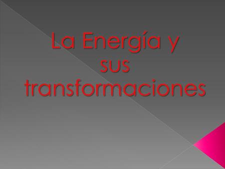 La Energía y sus transformaciones
